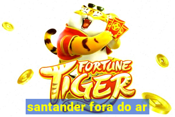 santander fora do ar